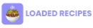 Loaded Recipes